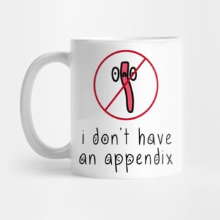 i don't have an appendix Mug